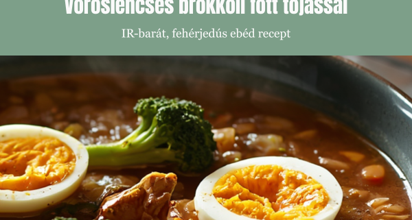 Vöröslencsés brokkoli főtt tojással – IR-barát, fehérjedús ebéd recept